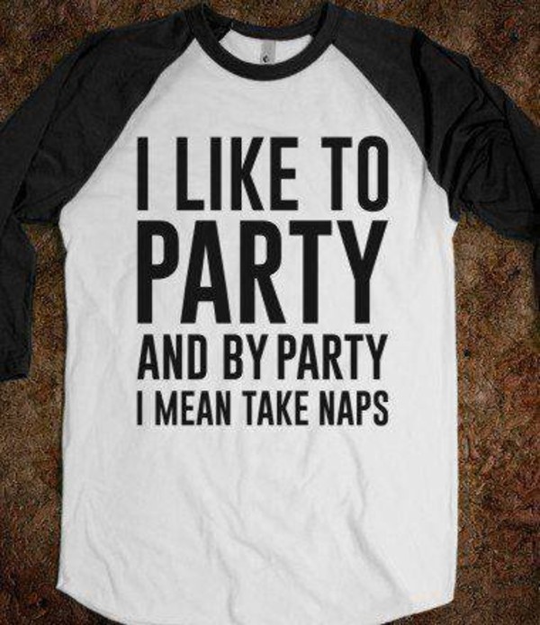 I like to party and by party I mean take naps t-shirt